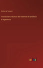 Vocabulario técnico del material de artillería é ingenieros - Hardcover