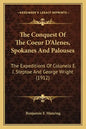 The Conquest of the Coeur d'Alenes, Spokanes and Palouses: The Expeditions of Colonels E. J. Steptoe and George Wright (1912) - Paperback