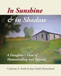 In Sunshine and in Shadow: A Daughter's View of Homesteading and Beyond - Paperback