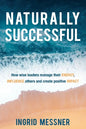 Naturally Successful: How Wise Leaders Manage Their Energy, Influence Others and Create Positive Impact - Paperback