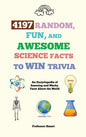4197 Random, Fun, and Awesome Science Facts to Win Trivia: An Encyclopedia of Amazing and Wacky Facts About the World - Hardcover