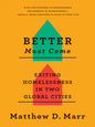 Better Must Come: Exiting Homelessness in Two Global Cities - Paperback