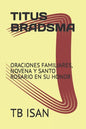 Titus Bradsma: Oraciones Familiares, Novena Y Santo Rosario En Su Honor - Paperback