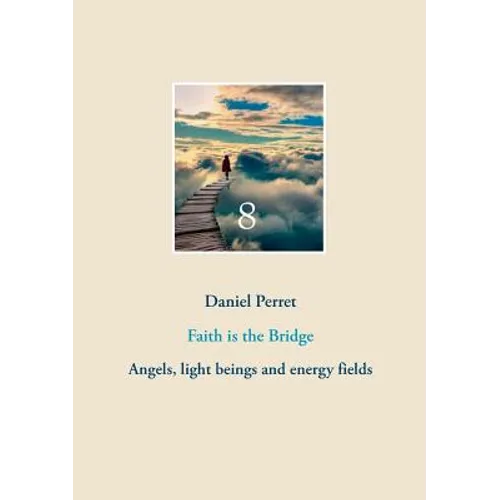 Faith is the Bridge: Angels, light beings and energy fields - Paperback