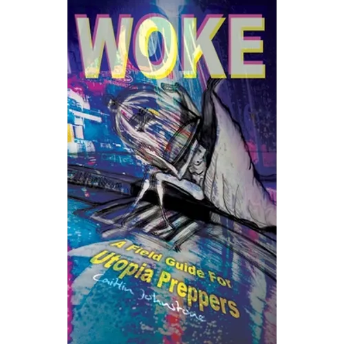 Woke: A Field Guide For Utopia Preppers - Hardcover