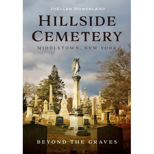 Hillside Cemetery, Middletown, New York: Beyond the Graves - Paperback