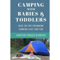 Camping with Babies and Toddlers: Over 100 Tips for Making Camping Easy and Fun - Paperback