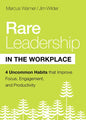 Rare Leadership in the Workplace: Four Uncommon Habits That Improve Focus, Engagement, and Productivity - Hardcover