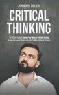 Critical Thinking: The Effective Guide To Improve Your Skills In Problem Solving, Increase Your Logical Thinking And Learn To Make Intell - Paperback