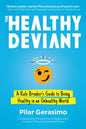 The Healthy Deviant: A Rule Breaker's Guide to Being Healthy in an Unhealthy World - Paperback