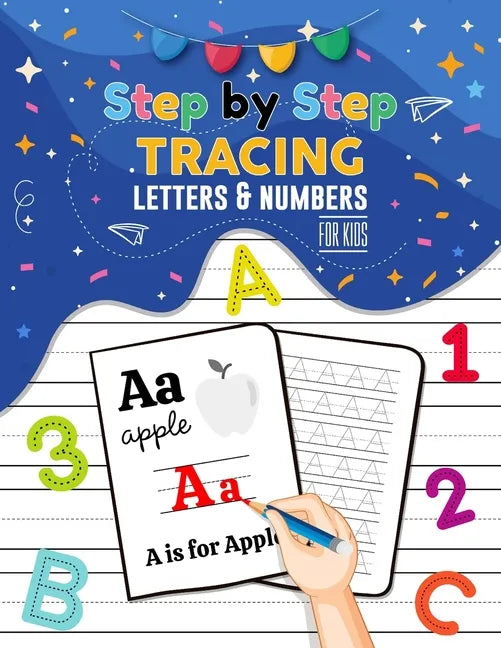 Step By Step Tracing Letters and Numbers for Kids - ABC Tracing Books for Toddlers, Practise Workbook for Baby, Homeschool Supplies: Tracing Alphabet, - Paperback