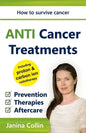 ANTI Cancer Treatments: How to survive cancer - Prevention - Therapies - Aftercare - including proton & carbon ion radiotherapy - Paperback