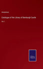 Catalogue of the Library of Bamburgh Castle: Vol. I - Hardcover