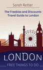 London: Free Things To Do: The freebies and discounts travel guide to London - Paperback