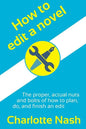 How to edit a novel: The proper, actual nuts-and-bolts of how to plan, do, and finish an edit - Paperback