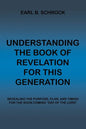 Understanding the Book of Revelation for This Generation: Revealing the Purpose, Plan, and Timing for the Soon Coming "Day of the Lord" - Paperback