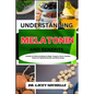 Understanding Melatonin and Benefits: A Guide to Knowing its Major Targets, Focus, and Key Points for Optimal Health and Well-being - Paperback