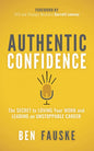 Authentic Confidence: The Secret to Loving Your Work and Leading an Unstoppable Career - Paperback