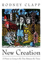 New Creation: A Primer on Living in the Time Between the Times - Paperback