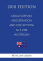 Child Support (Registration and Collection) Act 1988 (Australia) (2018 Edition) - Paperback