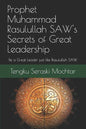 Prophet Muhammad Rasulullah SAW's Secrets of Great Leadership: For people who want to be a great leader but don't know how - Paperback