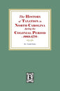 The History of Taxation in North Carolina during the Colonial Period, 1663-1776 - Paperback