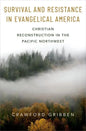 Survival and Resistance in Evangelical America: Christian Reconstruction in the Pacific Northwest - Hardcover