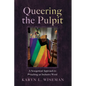 Queering the Pulpit: A Sexegetical Approach to Preaching an Inclusive Word - Hardcover