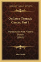 On Intra-Thoracic Cancer, Part 1: Introductory And Historic Sketch (1865) - Paperback