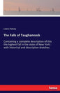 The Falls of Taughannock: Containing a complete description of this the highest fall in the state of New York: with historical and descriptive sketche - Paperback
