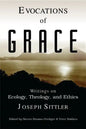 Evocations of Grace: The Writings of Joseph Sittler on Ecology, Theology, and Ethics - Paperback