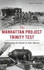 Manhattan Project Trinity Test: Witnessing the Bomb in New Mexico - Hardcover
