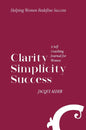 Clarity Simplicity Success: A Self Coaching Journal for Women - Hardcover
