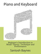 Beginner's Introduction to Piano and Keyboard: Music Theory, Technique and Performance - Paperback