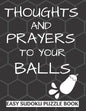 Thoughts And Prayers To Your balls: Easy Sudoku Puzzle Book Large Print - Perfect Get Well Soon Vasectomy Surgery Recovery Gift For Men Funny Get well - Paperback