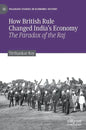 How British Rule Changed India's Economy: The Paradox of the Raj - Hardcover