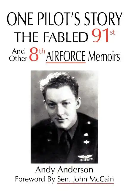 One Pilot's Story: THE FABLED 91st And Other 8th AIRFORCE Memoirs - Hardcover