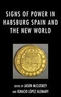 Signs of Power in Habsburg Spain and the New World - Paperback