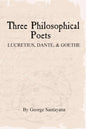 Three Philosophical Poets: Lucretius, Dante, and Goethe - Paperback
