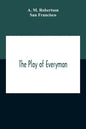 The Play Of Everyman, Based On The Old English Morality Play New Version By Hugo Von Hofmannsthal Set To Blank Verse By George Sterling In Collaborati - Paperback