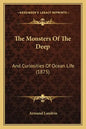The Monsters Of The Deep: And Curiosities Of Ocean Life (1875) - Paperback