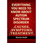 Everything you need to know about Autism Spectrum Disorder: Causes, Symptoms, Treatment - Paperback