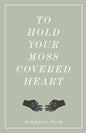 To Hold Your Moss-Covered Heart - Paperback