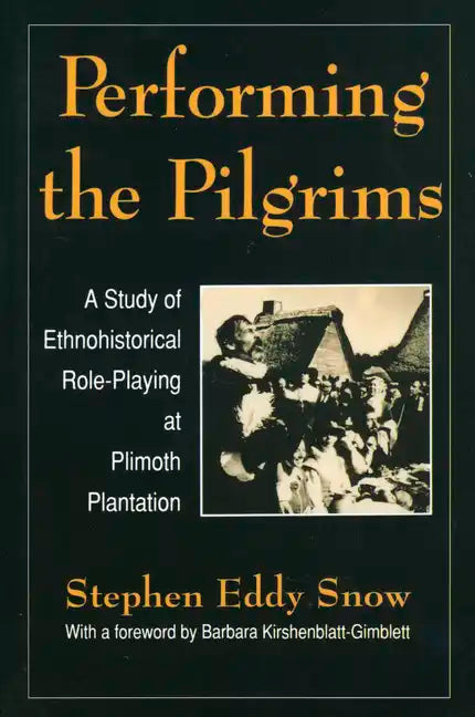 Performing the Pilgrims: A Study of Ethnohistorical Role-Playing at Plimoth Plantation - Paperback