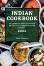 Indian Cookbook 2022: Flavorful and Delicious Recipes to Surprise Your Guests - Paperback