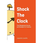 Shock The Clock: Time Management for Too Busy Creatives - Paperback