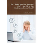 Do I Really Need An Attorney? Can't I Just Fill In The Bankruptcy Forms Myself? - Paperback