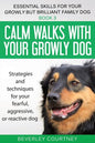 Calm walks with your Growly Dog: Strategies and techniques for your fearful, aggressive, or reactive dog - Paperback