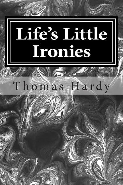 Life's Little Ironies: (Thomas Hardy Classics Collection) - Paperback