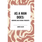 As a Man Does: Morning and Evening Thoughts - Hardcover